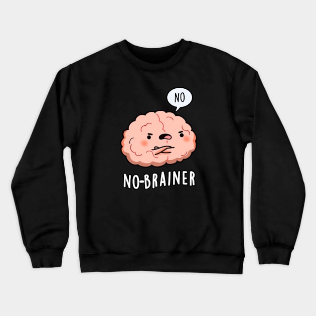 No Brainer Cute Anatomy Brain Pun Crewneck Sweatshirt by punnybone